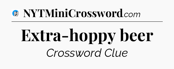 Extra-hoppy beer Crossword Clue