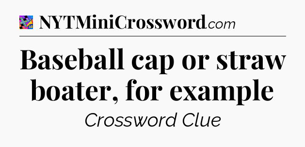 Baseball cap or straw boater, for example Crossword Clue
