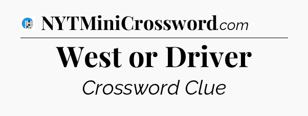 West or Driver Crossword Clue