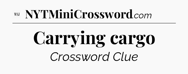 Carrying cargo - WSJ Crossword