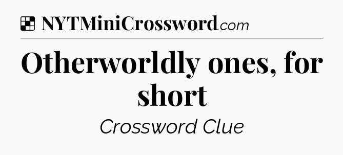 Solution: Otherworldly ones, for short - NYT Crossword