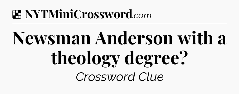 Solution: Newsman Anderson with a theology degree - NYT Crossword