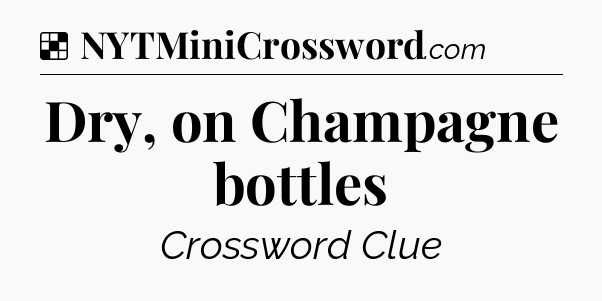 Solution: Dry, on Champagne bottles - NYT Crossword