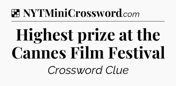 Solution: Highest prize at the Cannes Film Festival - NYT Crossword