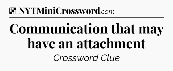 Solution: Communication that may have an attachment - NYT Crossword