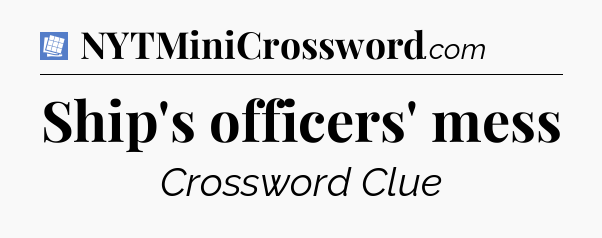 Ship's officers' mess Puzzle Page Crossword Clue