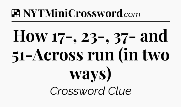 Solution: How 17-, 23-, 37- and 51-Across run (in two ways) - NYT Crossword
