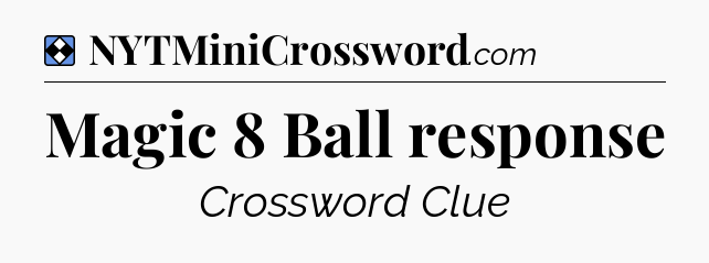 Solution: Magic 8 Ball response - NYT Mini Crossword