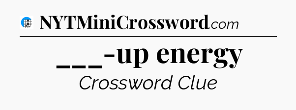 ___-up energy Crossword Clue