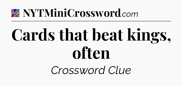 Cards that beat kings, often Crossword Clue