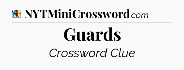 Guards Crossword Clue