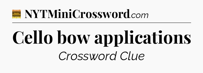 Cello bow applications - Eugene Sheffer Crossword