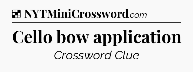 Solution: Cello bow application - NYT Crossword