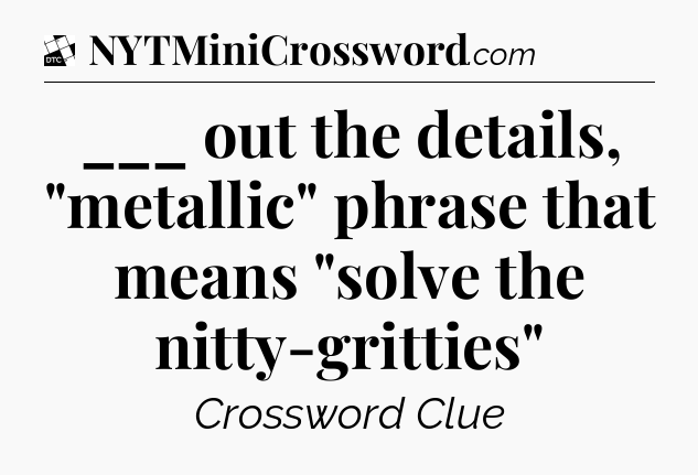 ___ out the details, 