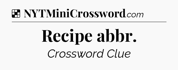Solution: Recipe abbr - NYT Crossword