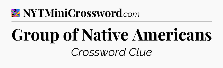 Group of Native Americans Crossword Clue