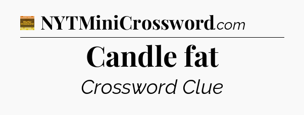 Candle fat - Eugene Sheffer Crossword