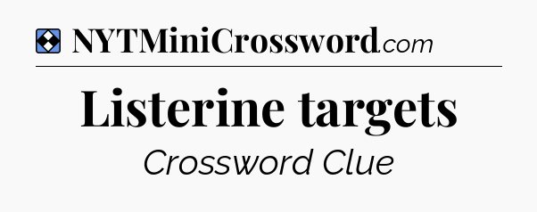 Solution: Listerine targets - NYT Mini Crossword