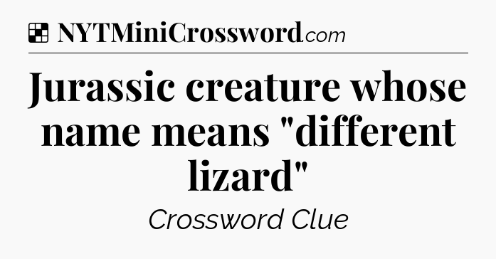 Solution: Jurassic creature whose name means 