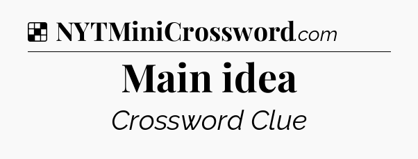 Solution: Main idea - NYT Crossword