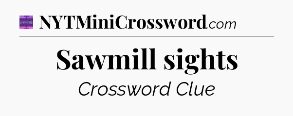 Sawmill sights - Thomas Joseph Crossword
