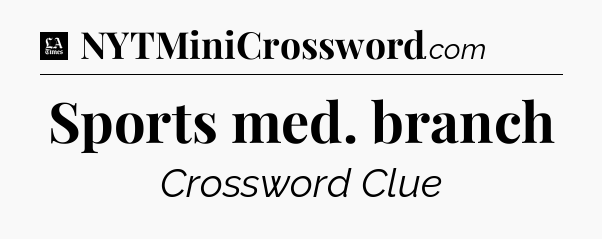 Sports med. branch - LA Times Crossword