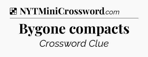 Solution: Bygone compacts - NYT Crossword