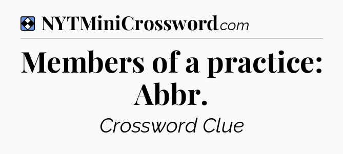 Solution: Members of a practice: Abbr - NYT Mini Crossword