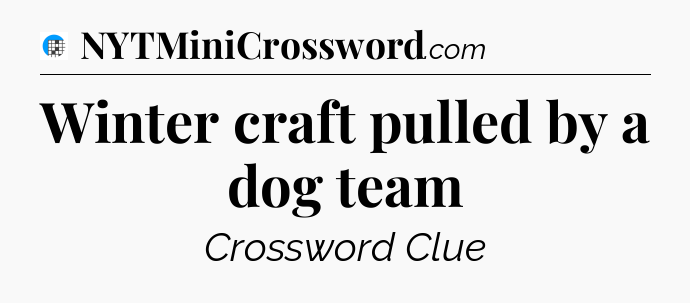 Winter craft pulled by a dog team Crossword Clue