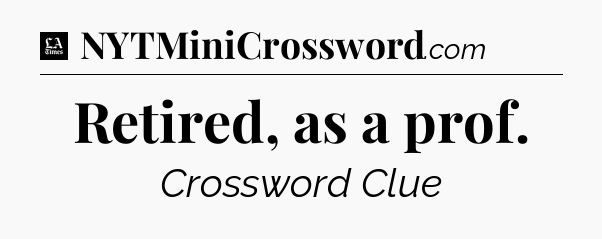 Retired, as a prof - LA Times Crossword