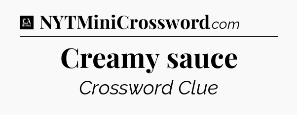 Creamy sauce - LA Times Crossword