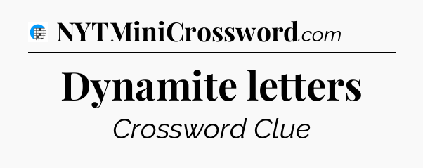 Dynamite letters Crossword Clue