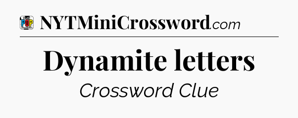 Dynamite letters Crossword Clue