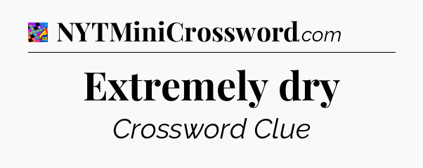 Extremely dry Crossword Clue
