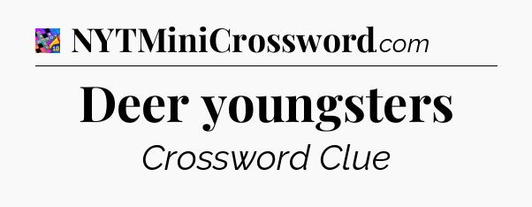 Deer youngsters Crossword Clue