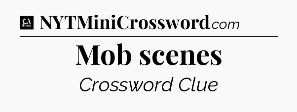 Mob scenes - LA Times Crossword