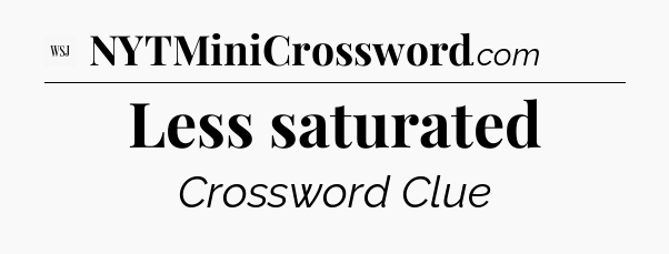 Less saturated - WSJ Crossword