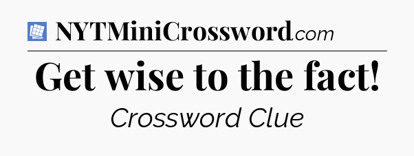 Get wise to the fact Puzzle Page Crossword Clue