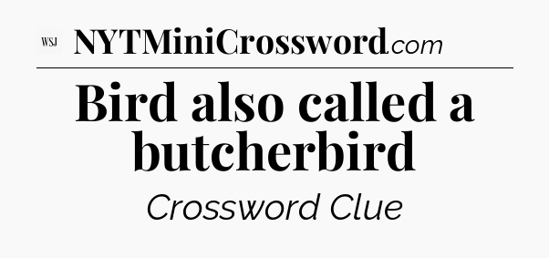 Bird also called a butcherbird - WSJ Crossword