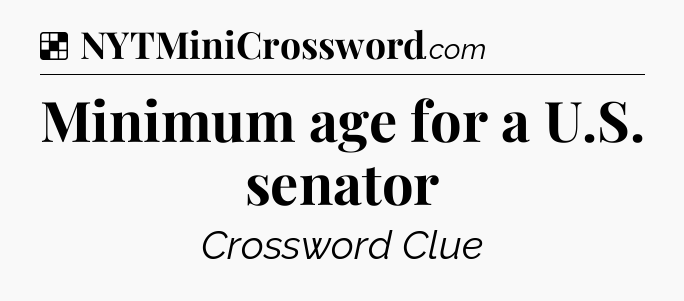 Solution: Minimum age for a U.S. senator - NYT Crossword