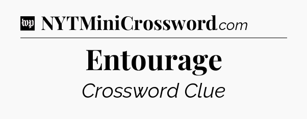 Entourage Crossword Clue
