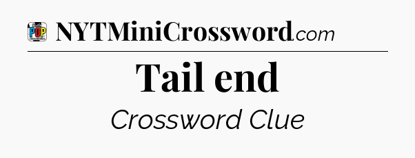 Tail end Crossword Clue
