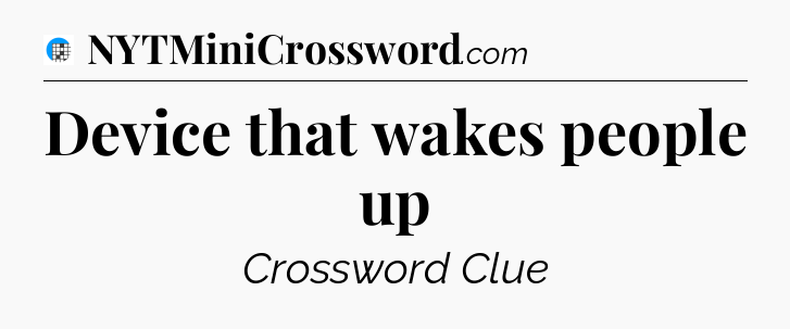 Device that wakes people up Crossword Clue