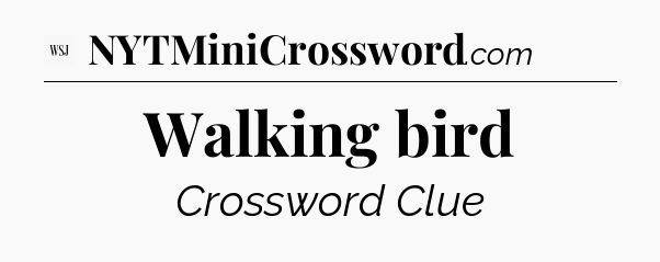 Walking bird - WSJ Crossword