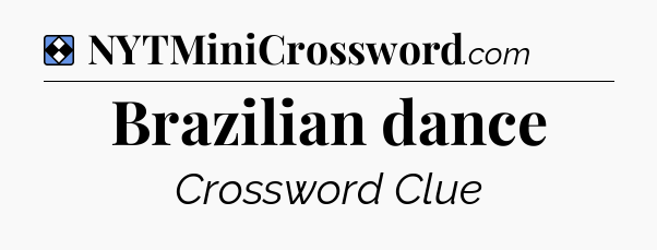 Solution: Brazilian dance - NYT Mini Crossword