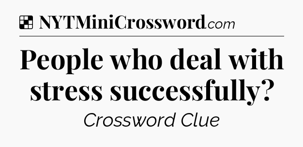 Solution: People who deal with stress successfully - NYT Crossword