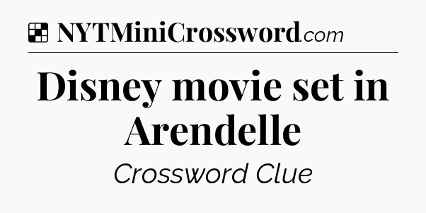 Solution: Disney movie set in Arendelle - NYT Crossword