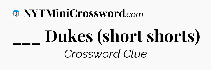 ___ Dukes (short shorts) Crossword Clue
