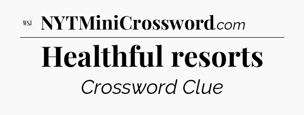 Healthful resorts - WSJ Crossword