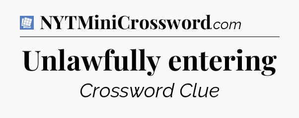 Unlawfully entering Puzzle Page Crossword Clue